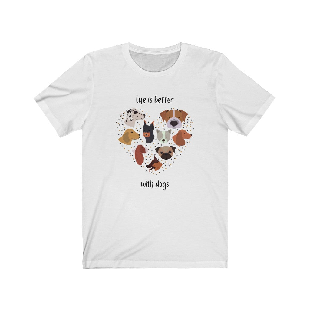 Life is better with dogs T-shirt