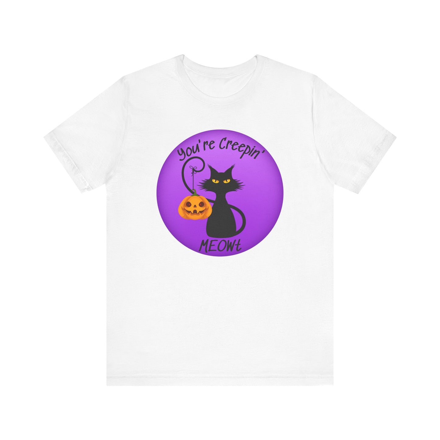 You're Creepin' MEOWt Tshirt