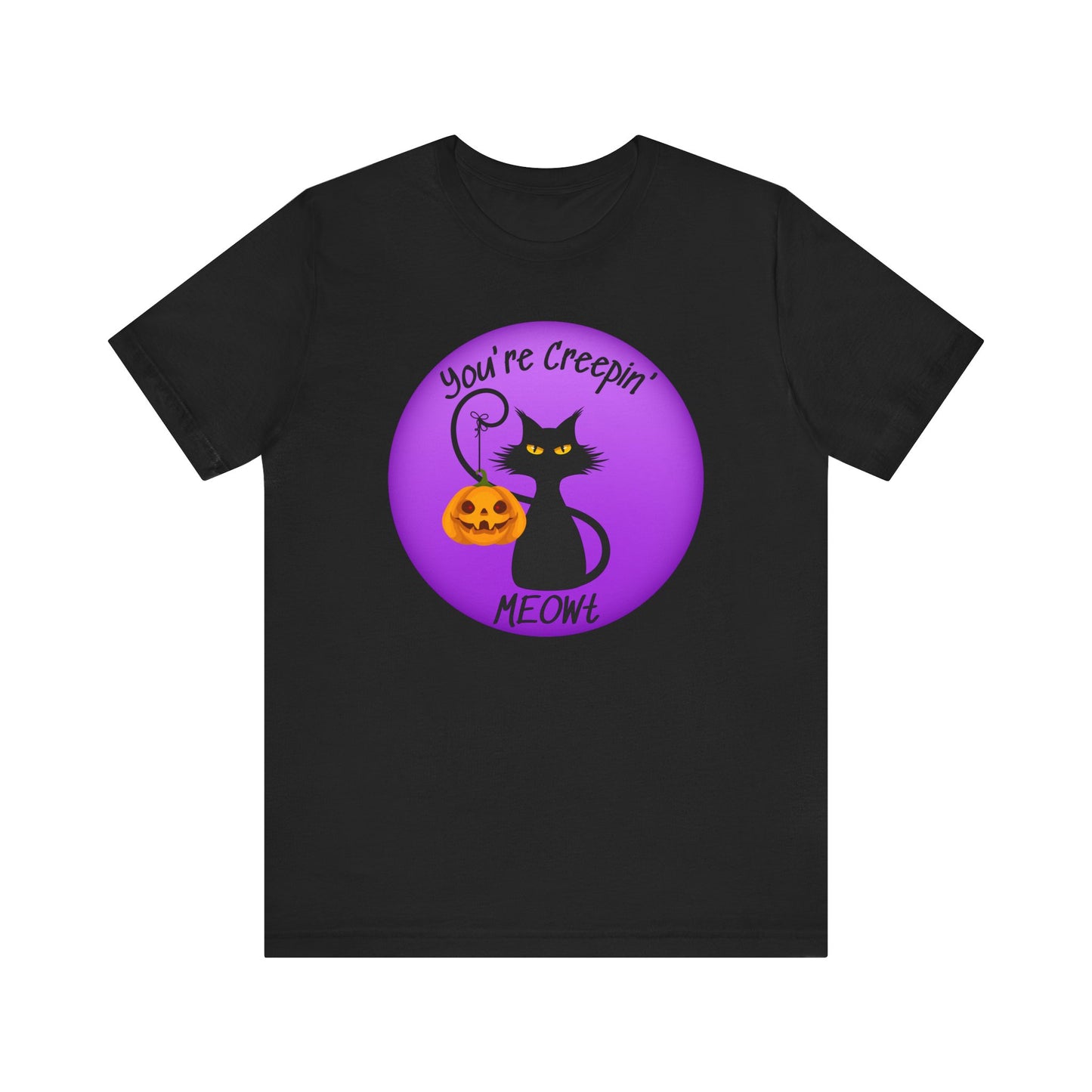 You're Creepin' MEOWt Tshirt